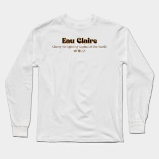 Eau Claire Cherry Pit Spiting Capital Of The World Michigan Long Sleeve T-Shirt